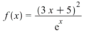f(x) = `/`(`*`(`^`(`+`(`*`(3, `*`(x)), 5), 2)), `*`(exp(x))); 